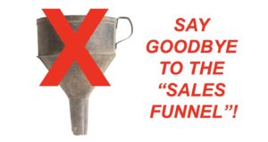 rusty funnel with text Say Goodbye to the Sales Funnel!